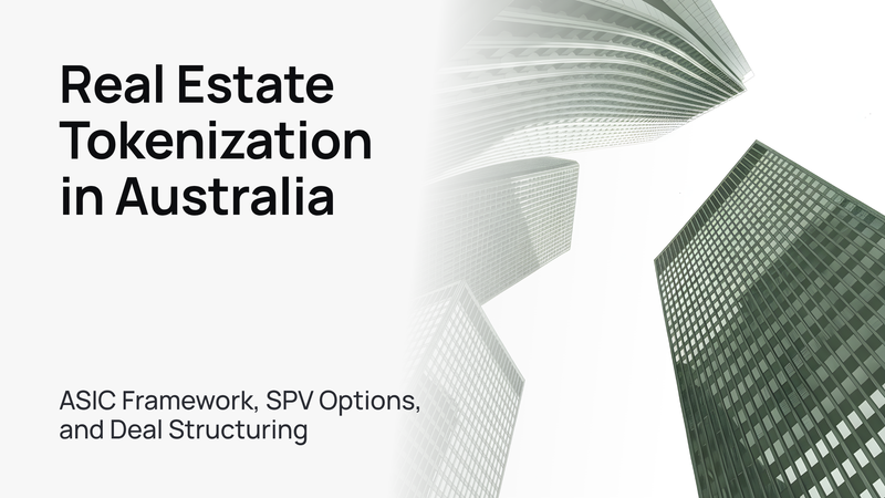 Real Estate Tokenization in Australia: ASIC Framework, SPV Options, and Deal Structuring
