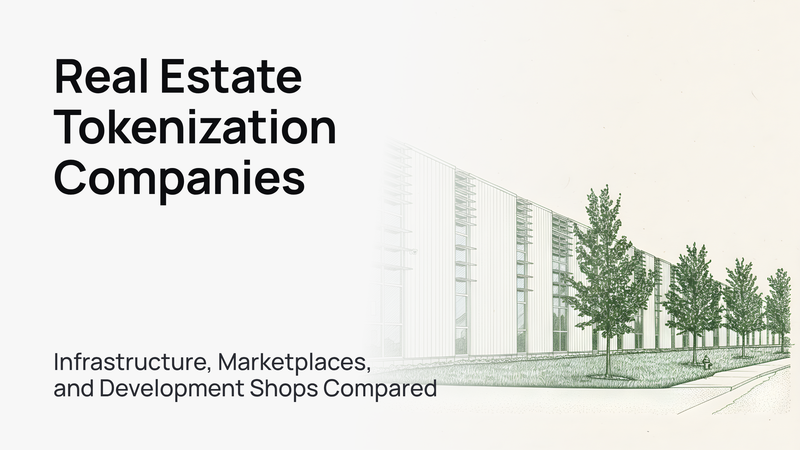 Real Estate Tokenization Companies: Infrastructure, Marketplaces, and Development Shops Compared