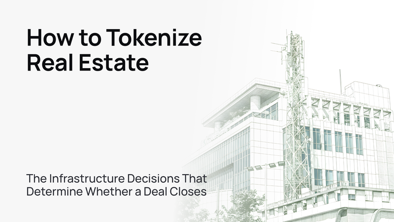 How to Tokenize Real Estate: The Infrastructure Decisions That Determine Whether a Deal Closes