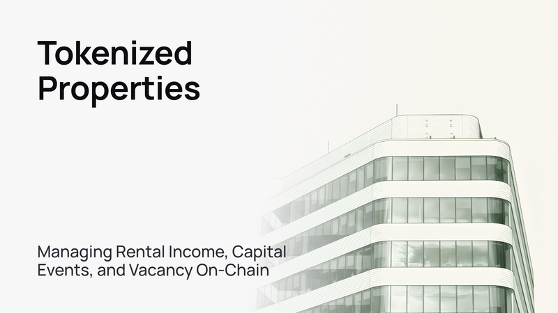 Tokenized Properties: Managing Rental Income, Capital Events, and Vacancy On-Chain